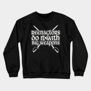 Reenactors Do It With Big Weapons Crewneck Sweatshirt